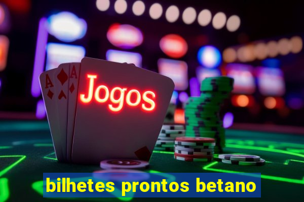 bilhetes prontos betano